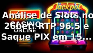 📊 Análise de Slots no 26bet: RTP 96.5% e Saque PIX em 15 Minutos