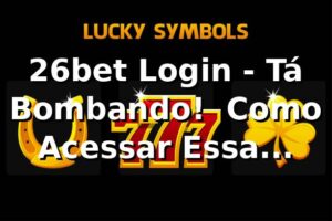 26bet Login - Tá Bombando! 🚀 Como Acessar Essa Plataforma Sensacional